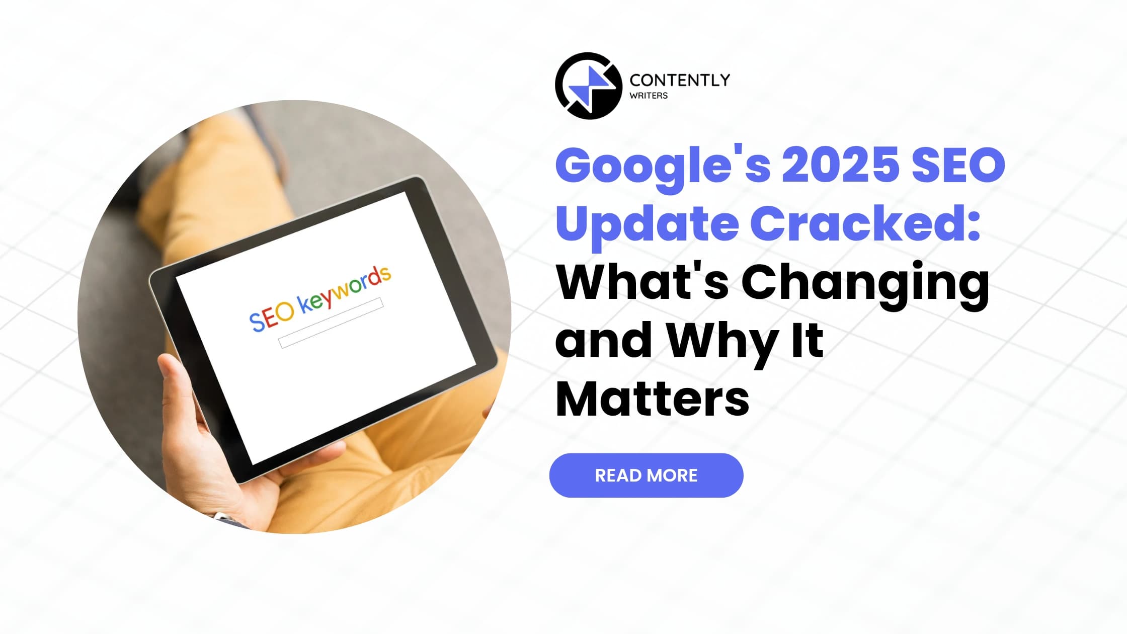 Google’s 2025 SEO Update Cracked: What’s Changing and Why It Matters